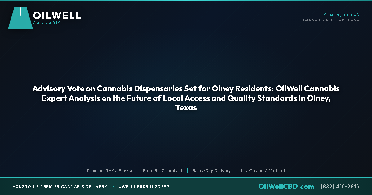 Advisory Vote on Cannabis Dispensaries Set for Olney Residents: OilWell Cannabis Expert Analysis on the Future of Local Access and Quality Standards in Olney, Texas - OilWell Cannabis