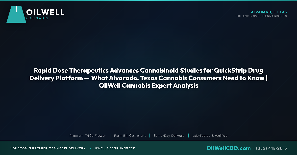 Rapid Dose Therapeutics Advances Cannabinoid Studies for QuickStrip Drug Delivery Platform — What Alvarado, Texas Cannabis Consumers Need to Know | OilWell Cannabis Expert Analysis - OilWell Cannabis