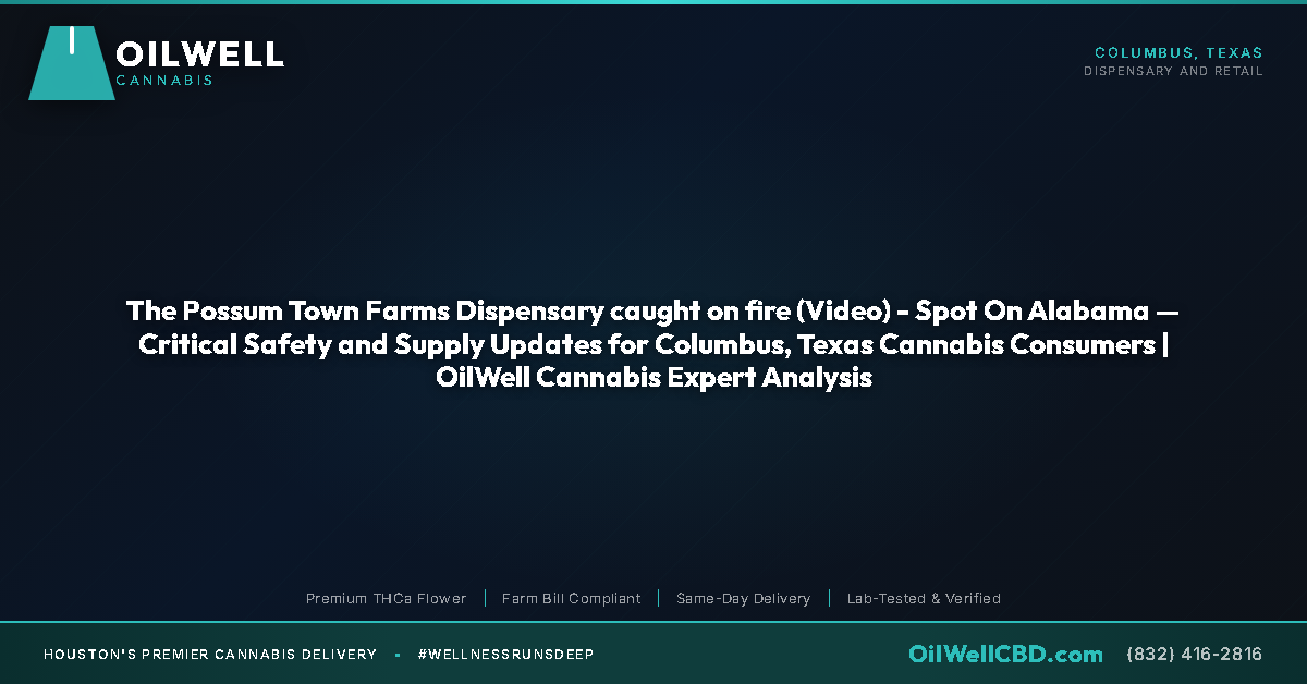 The Possum Town Farms Dispensary caught on fire (Video) - Spot On Alabama — Critical Safety and Supply Updates for Columbus, Texas Cannabis Consumers | OilWell Cannabis Expert Analysis - OilWell Cannabis